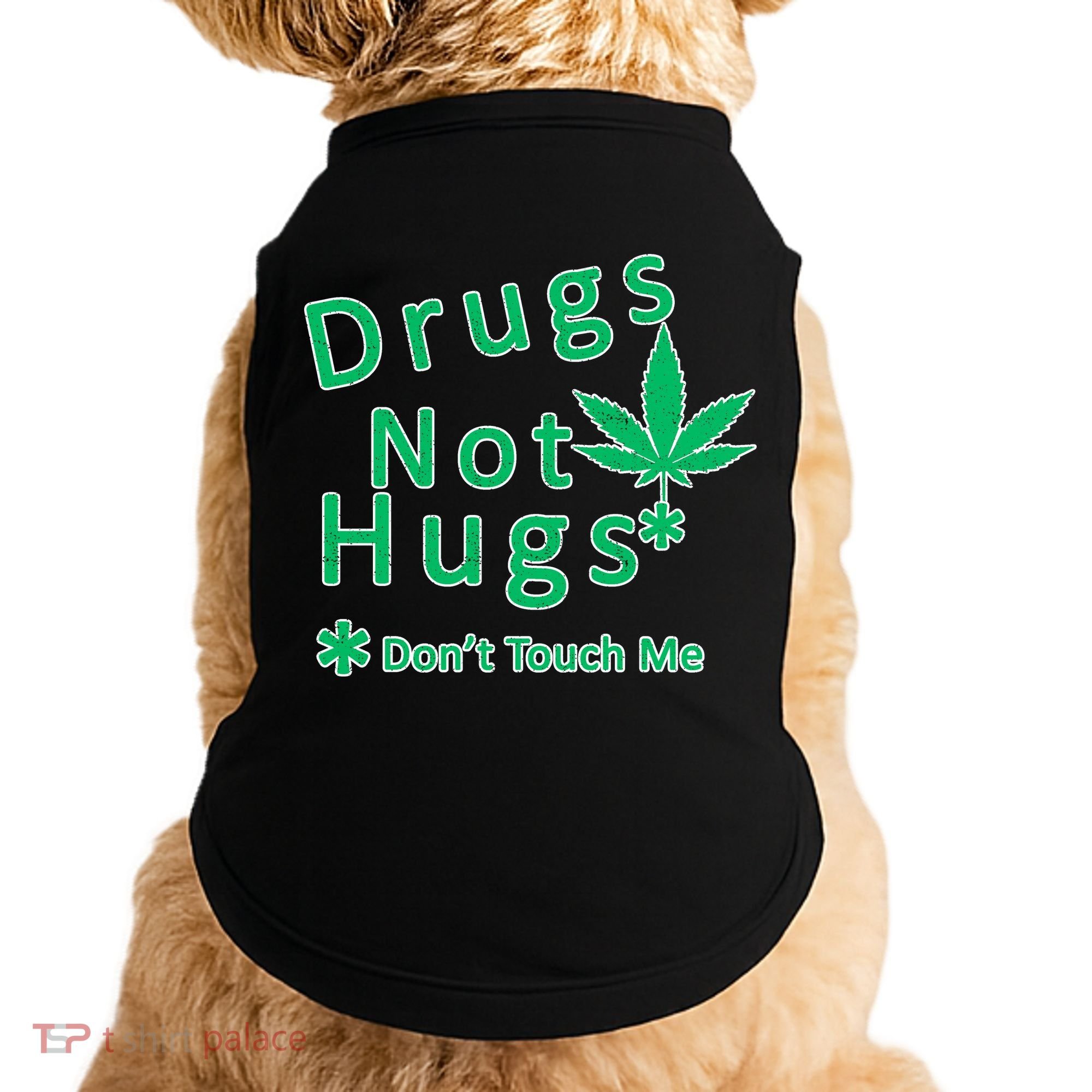 Drugs Not Hugs Don't Touch Me Doggie Tank