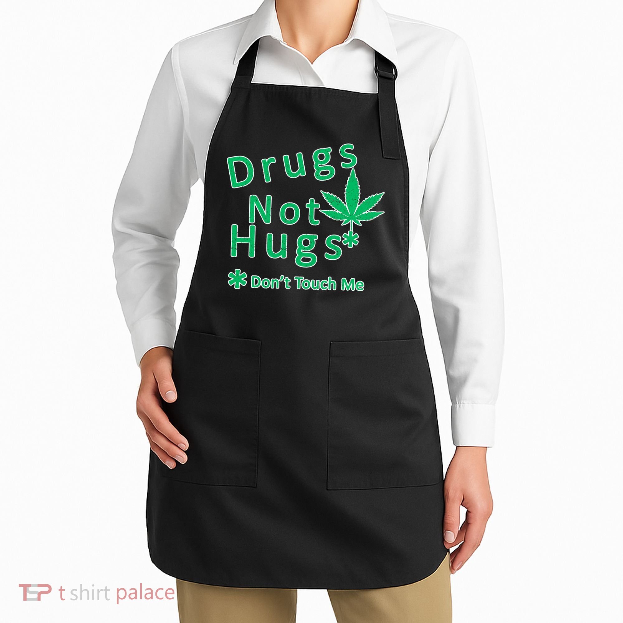 Drugs Not Hugs Don't Touch Me Apron