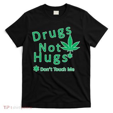Drugs Not Hugs Don't Touch Me T-Shirt