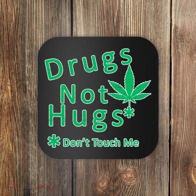 Drugs Not Hugs Don't Touch Me Coaster