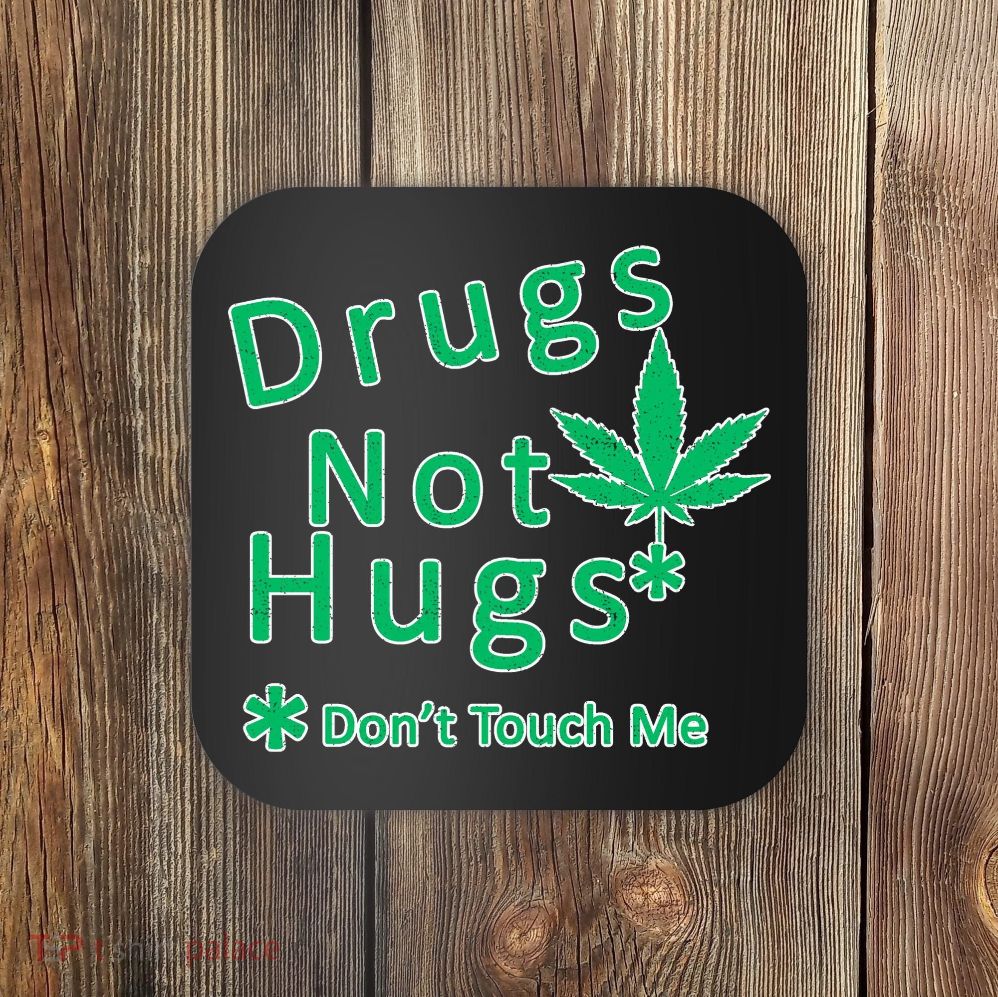 Drugs Not Hugs Don't Touch Me Coaster