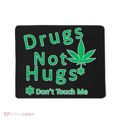 Drugs Not Hugs Don't Touch Me Mousepad