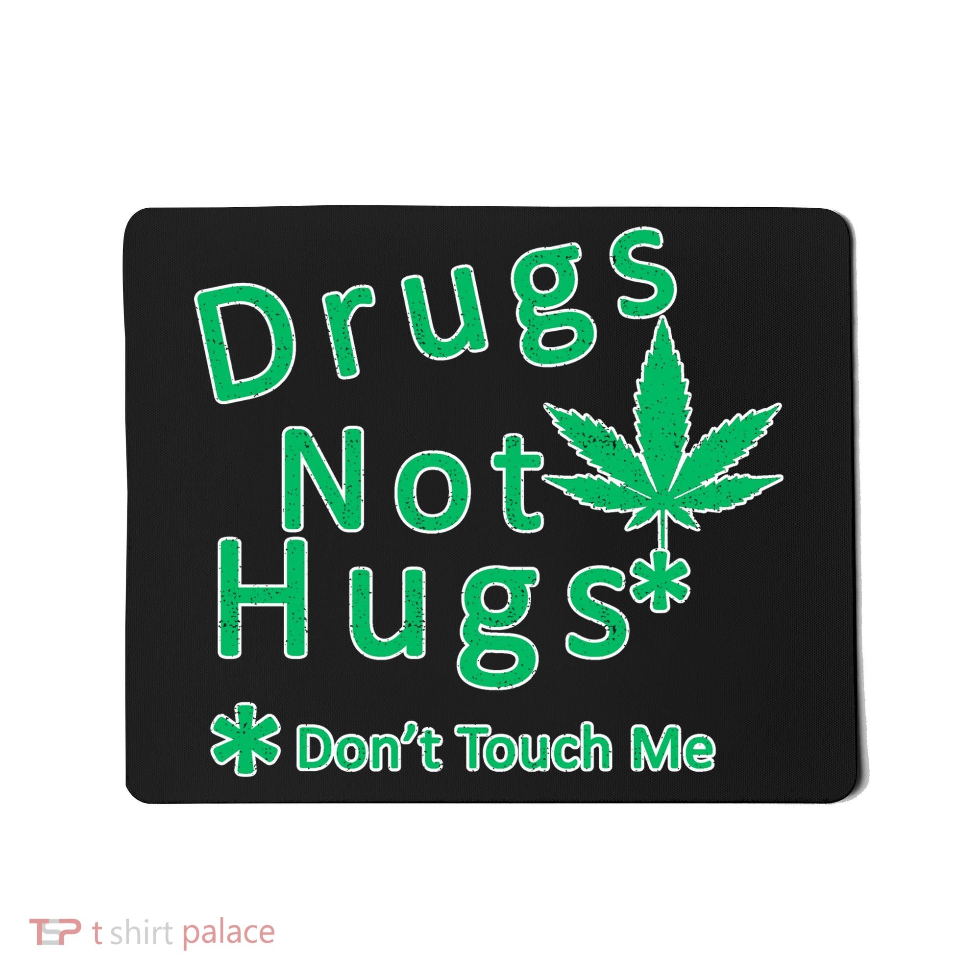 Drugs Not Hugs Don't Touch Me Mousepad
