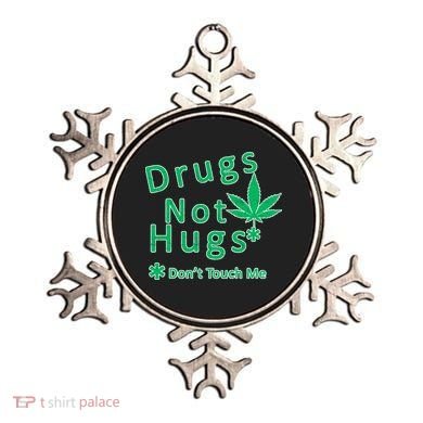 Drugs Not Hugs Don't Touch Me Ornament