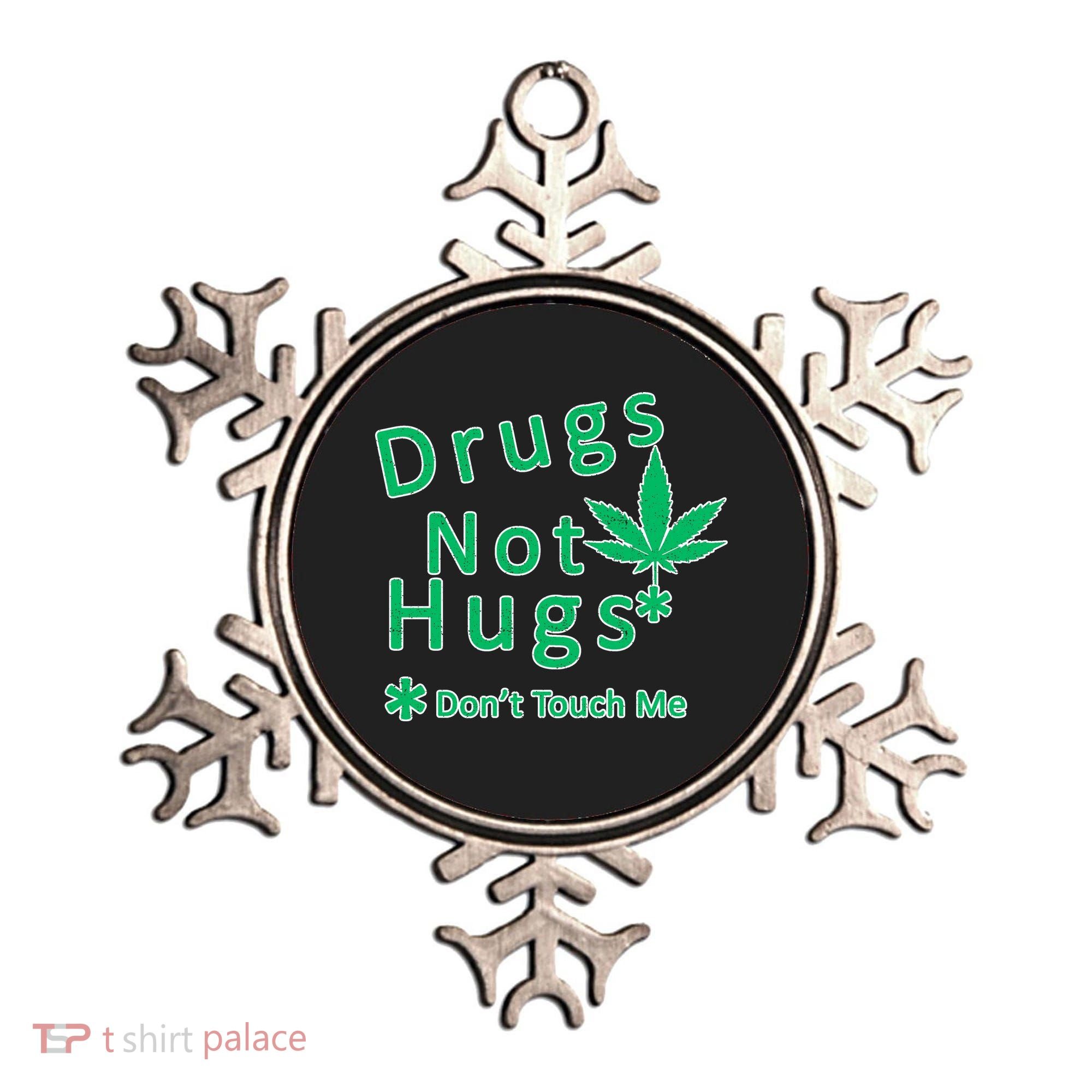 Drugs Not Hugs Don't Touch Me Ornament