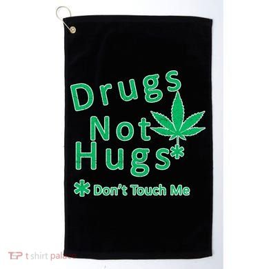 Drugs Not Hugs Don't Touch Me Golf Towel
