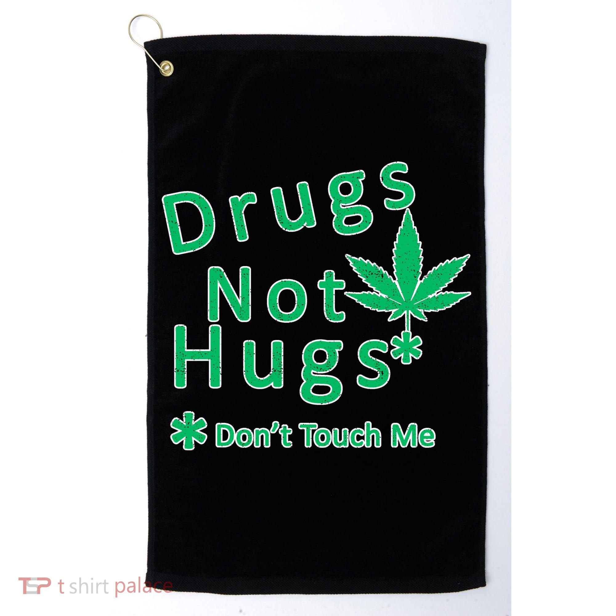 Drugs Not Hugs Don't Touch Me Golf Towel