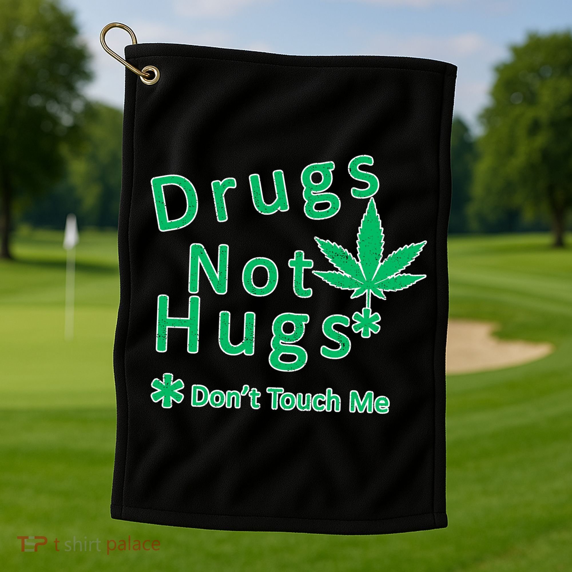 Drugs Not Hugs Don't Touch Me Golf Towel