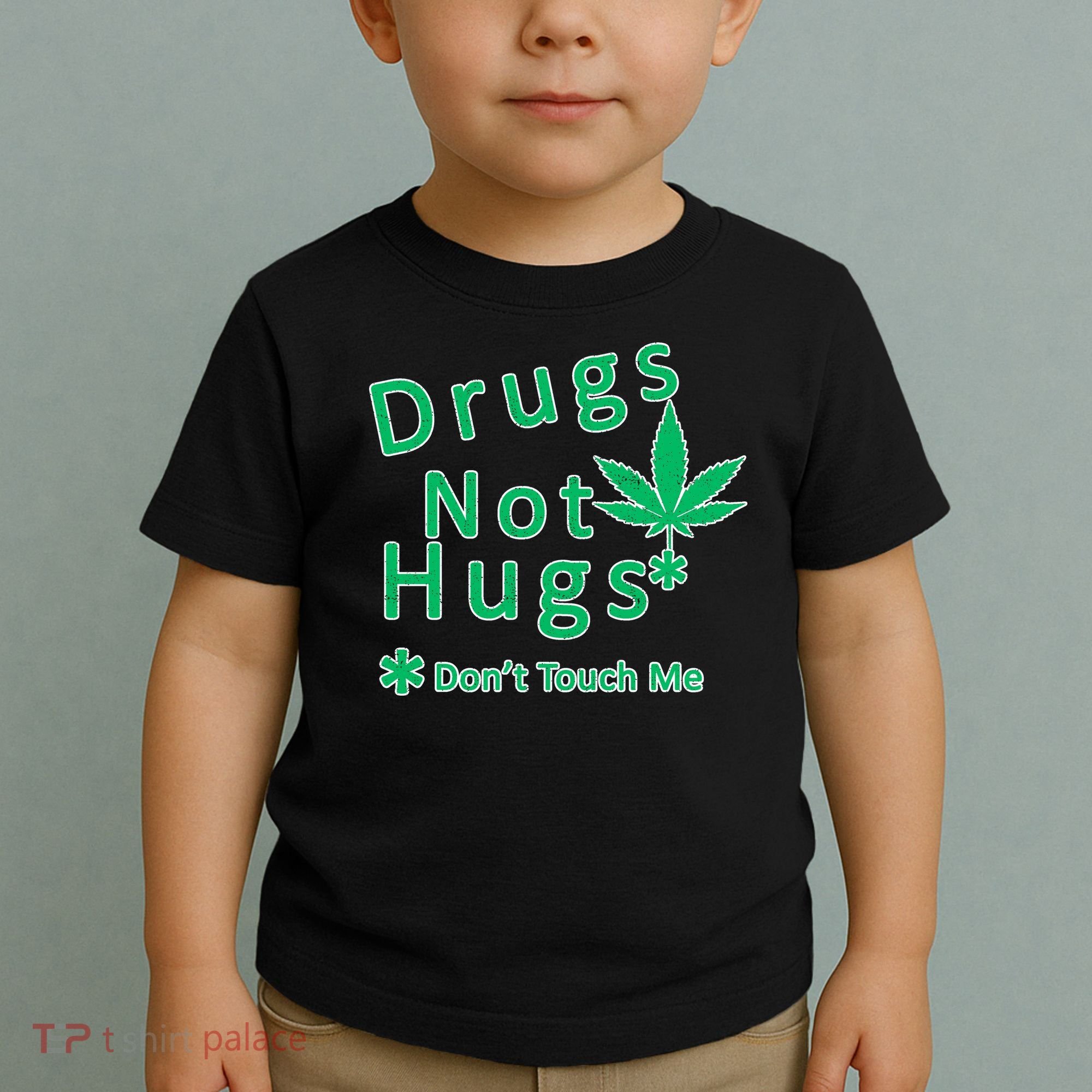 Drugs Not Hugs Don't Touch Me Toddler T-Shirt