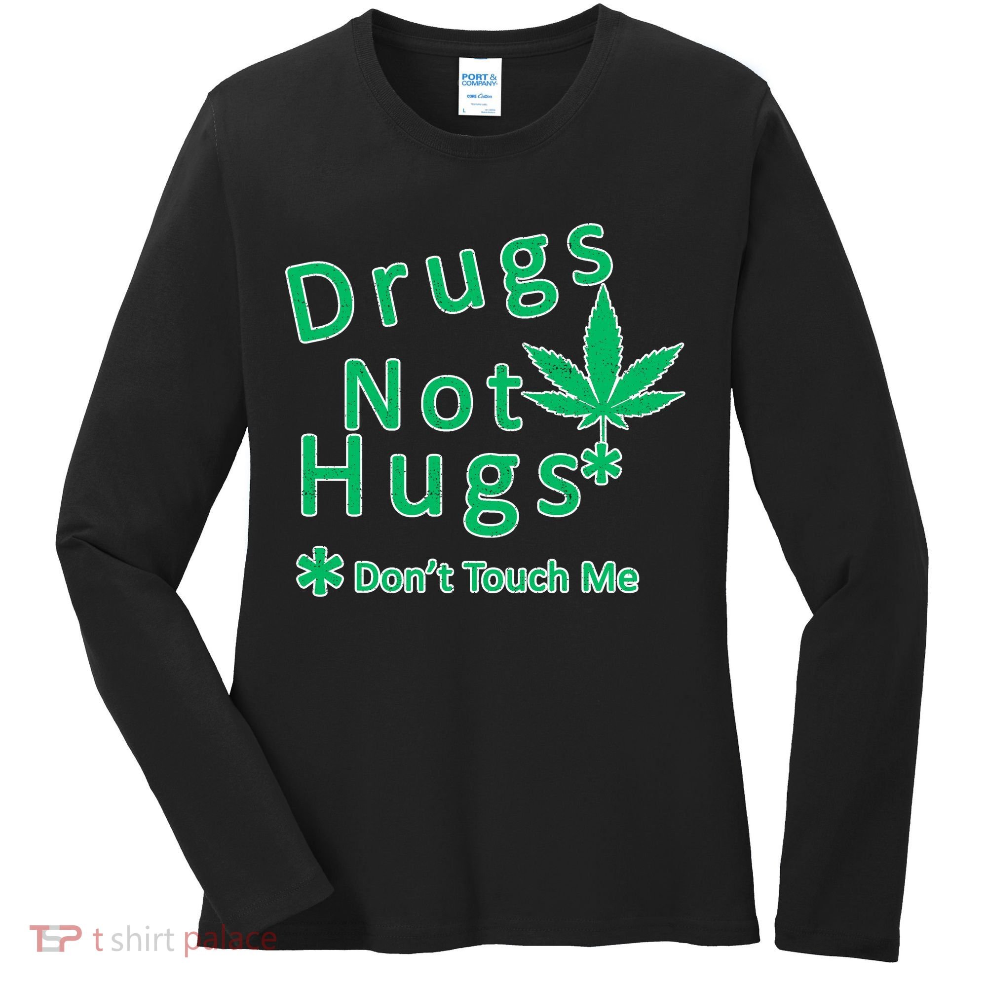 Drugs Not Hugs Don't Touch Me Women's Long Sleeve Shirt