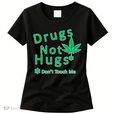 Drugs Not Hugs Don't Touch Me Women's T-Shirt