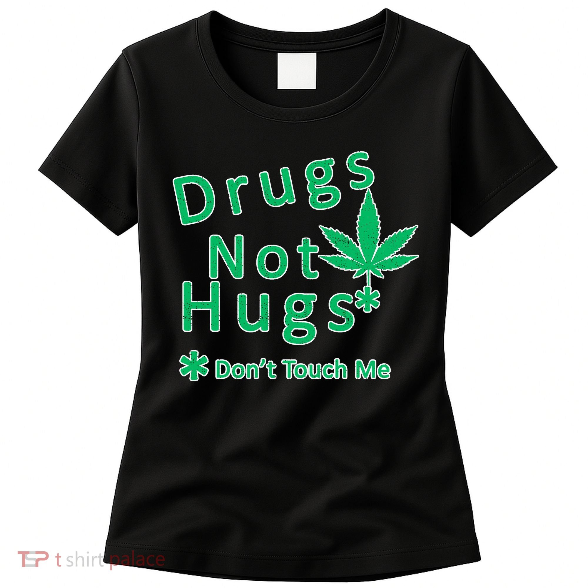 Drugs Not Hugs Don't Touch Me Women's T-Shirt