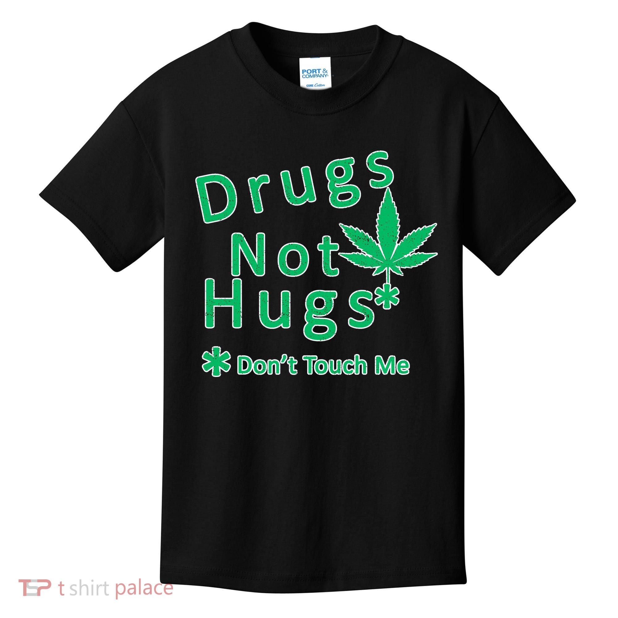 Drugs Not Hugs Don't Touch Me Kids T-Shirt