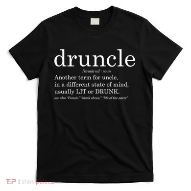 Druncle Another Term For Uncle Usually Lit T-Shirt