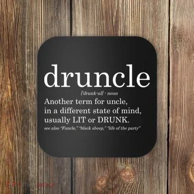 Druncle Another Term For Uncle Usually Lit Coaster