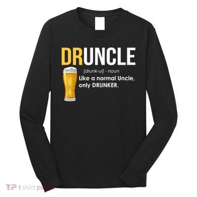 Druncle Like a Normal Uncle Only Drunker Long Sleeve Shirt