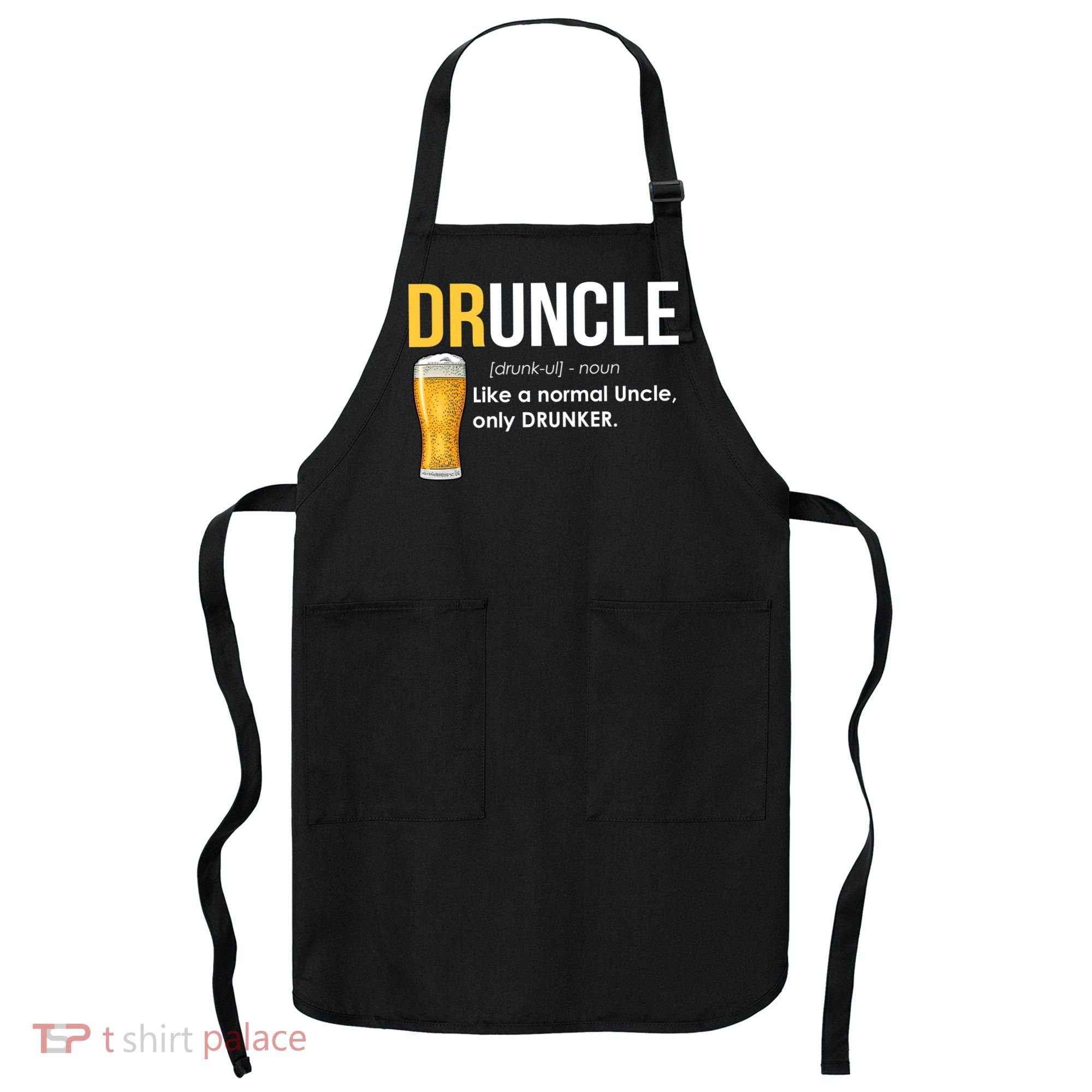 Druncle Like a Normal Uncle Only Drunker Apron