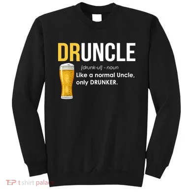 Druncle Like a Normal Uncle Only Drunker Sweatshirt
