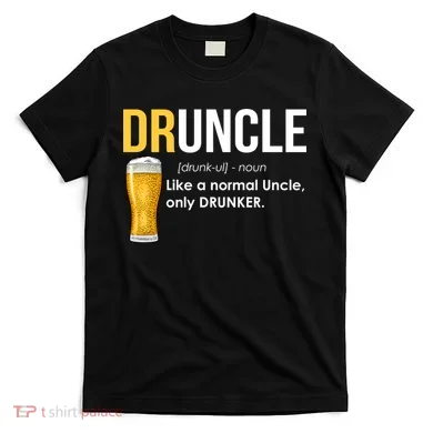 Druncle Like a Normal Uncle Only Drunker T-Shirt