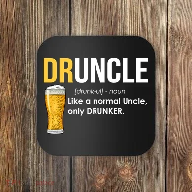 Druncle Like a Normal Uncle Only Drunker Coaster