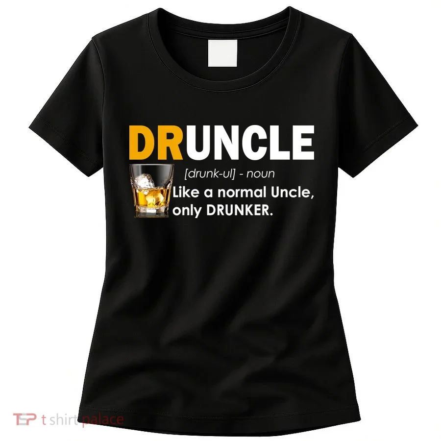 Druncle Normal Uncle Only Drunker Whiskey Women's T-Shirt