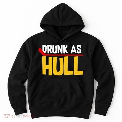 Drunk As Hull Hoodie