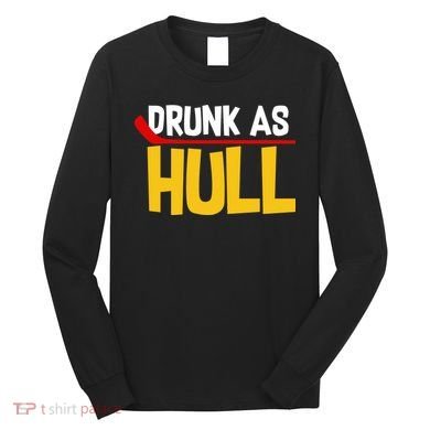 Drunk As Hull Long Sleeve Shirt