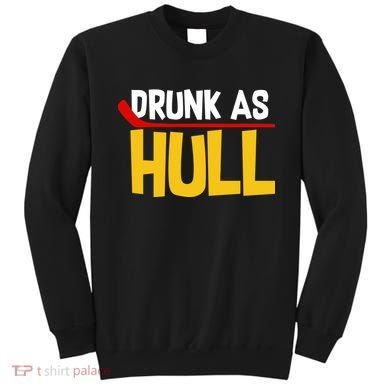 Drunk As Hull Sweatshirt