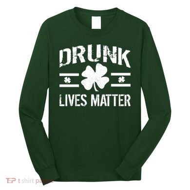 Drunk Lives Matter Long Sleeve Shirt