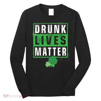 Drunk Lives Matter Clover Long Sleeve Shirt