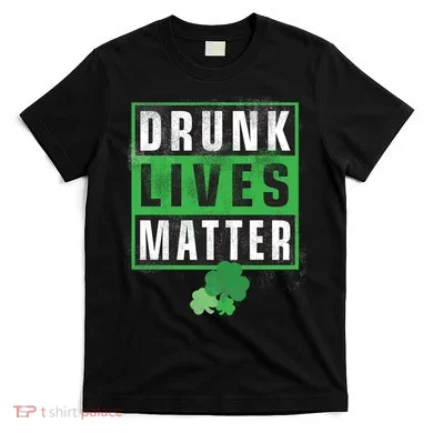 Drunk Lives Matter Clover T-Shirt