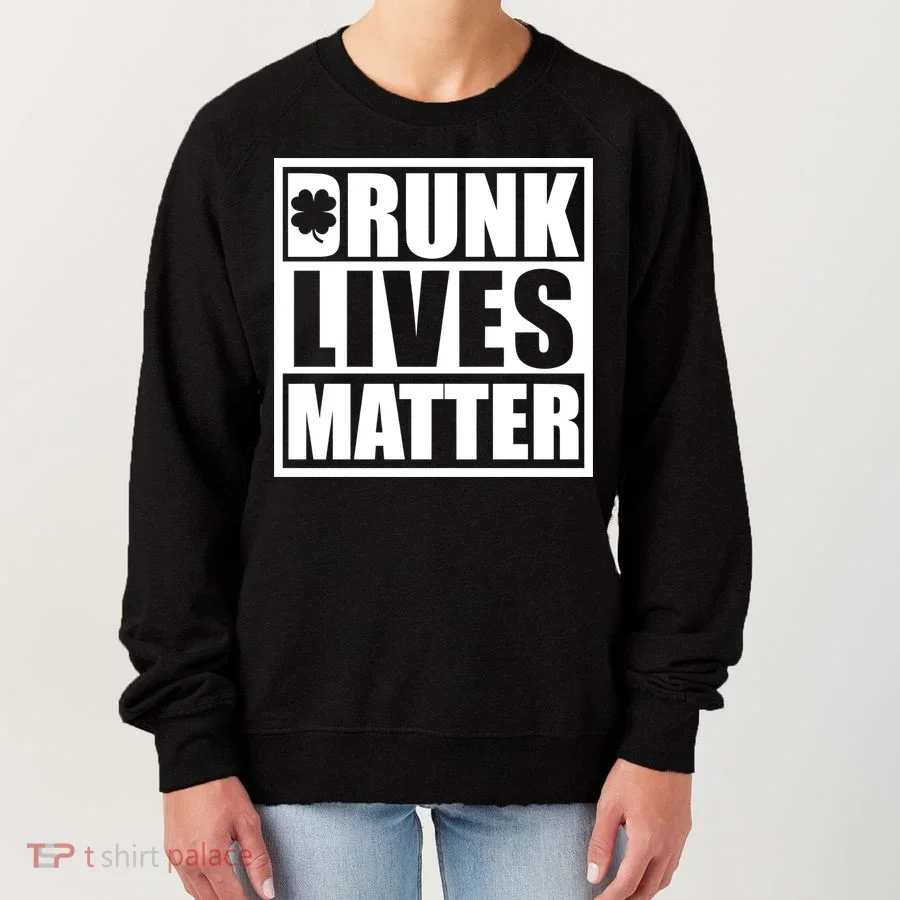 Drunk Lives Matter St. Patrick's Day Funny Saint Pattys Women's Sweatshirt