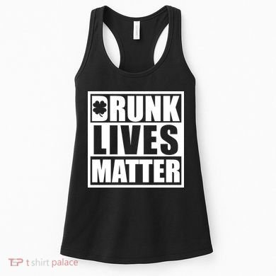 Drunk Lives Matter St. Patrick's Day Funny Saint Pattys Women's Tank Top