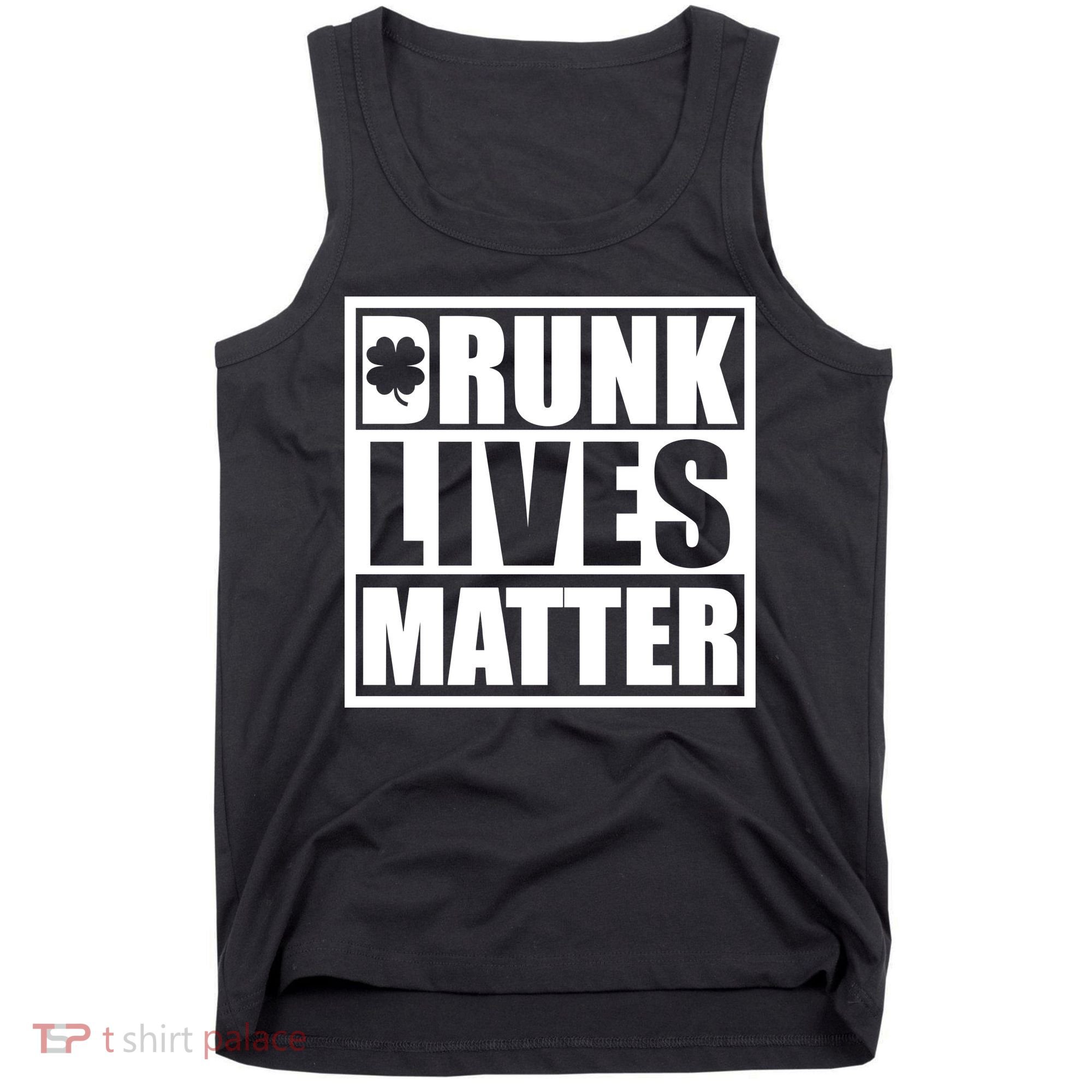 Drunk Lives Matter St. Patrick's Day Funny Saint Pattys Tank Top