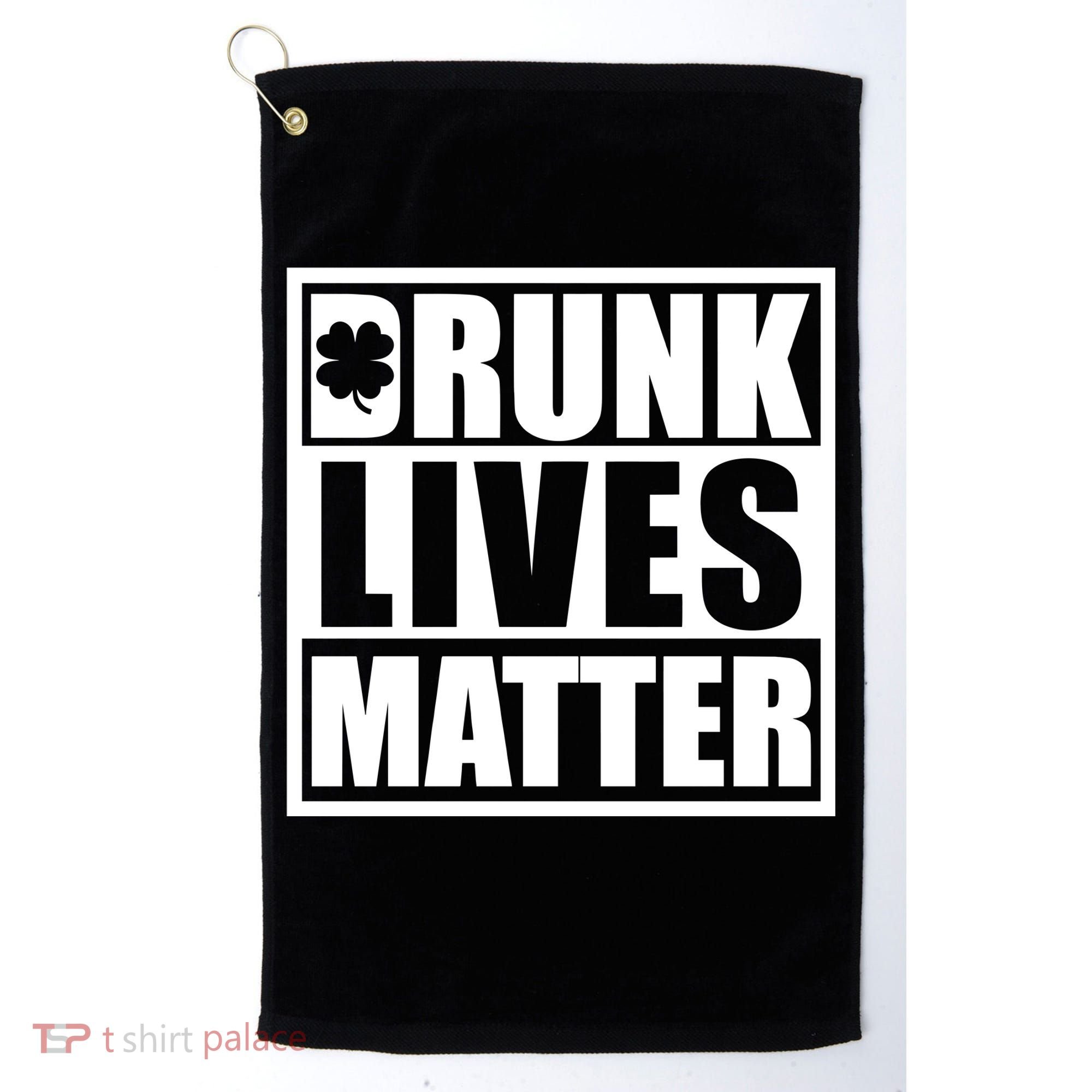 Drunk Lives Matter St. Patrick's Day Funny Saint Pattys Golf Towel