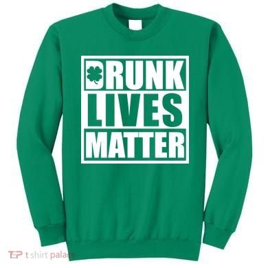 Drunk Lives Matter St. Patrick's Day Funny Saint Pattys Sweatshirt