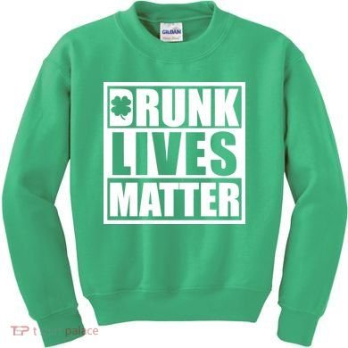 Drunk Lives Matter St. Patrick's Day Funny Saint Pattys Kids Sweatshirt