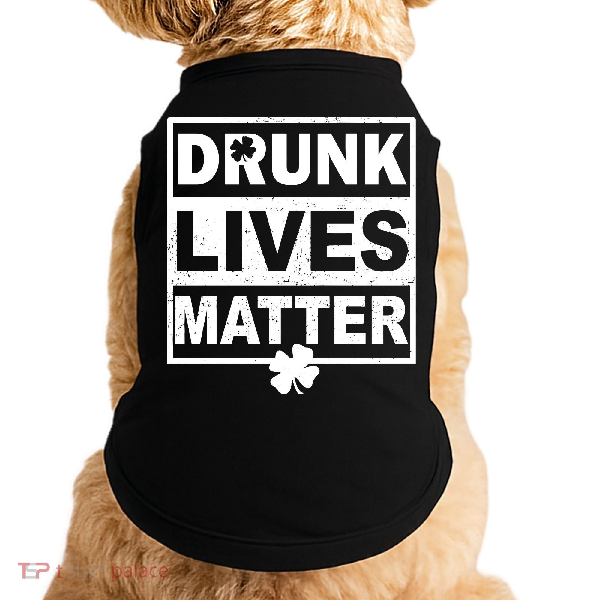Drunk Lives Matter St Patrick's Day Doggie Tank