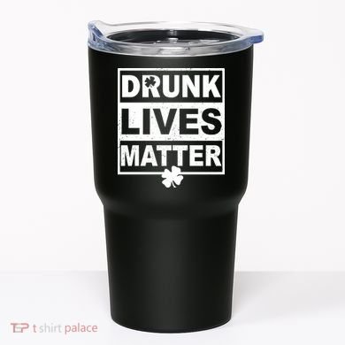 Drunk Lives Matter St Patrick's Day Tumbler