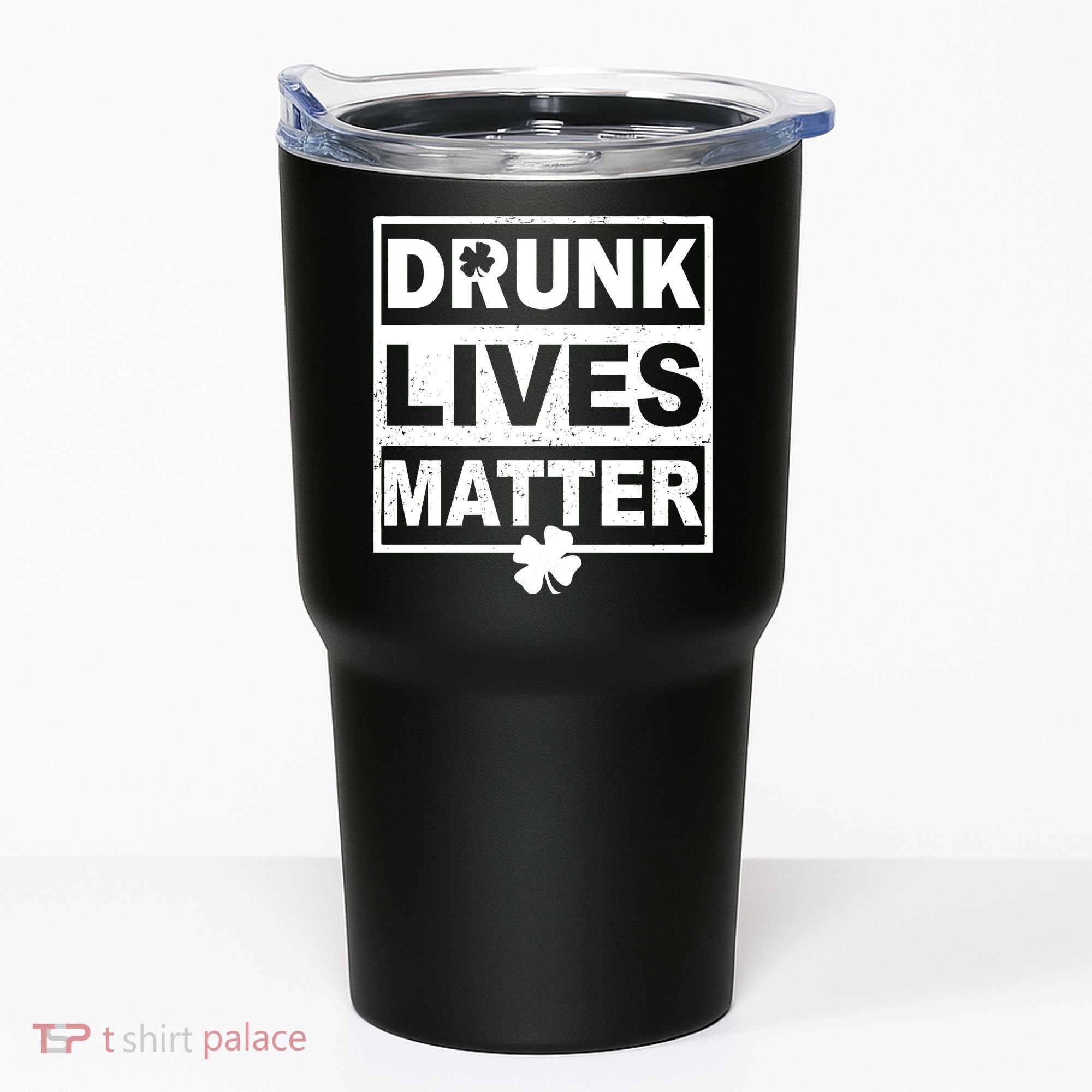 Drunk Lives Matter St Patrick's Day Tumbler