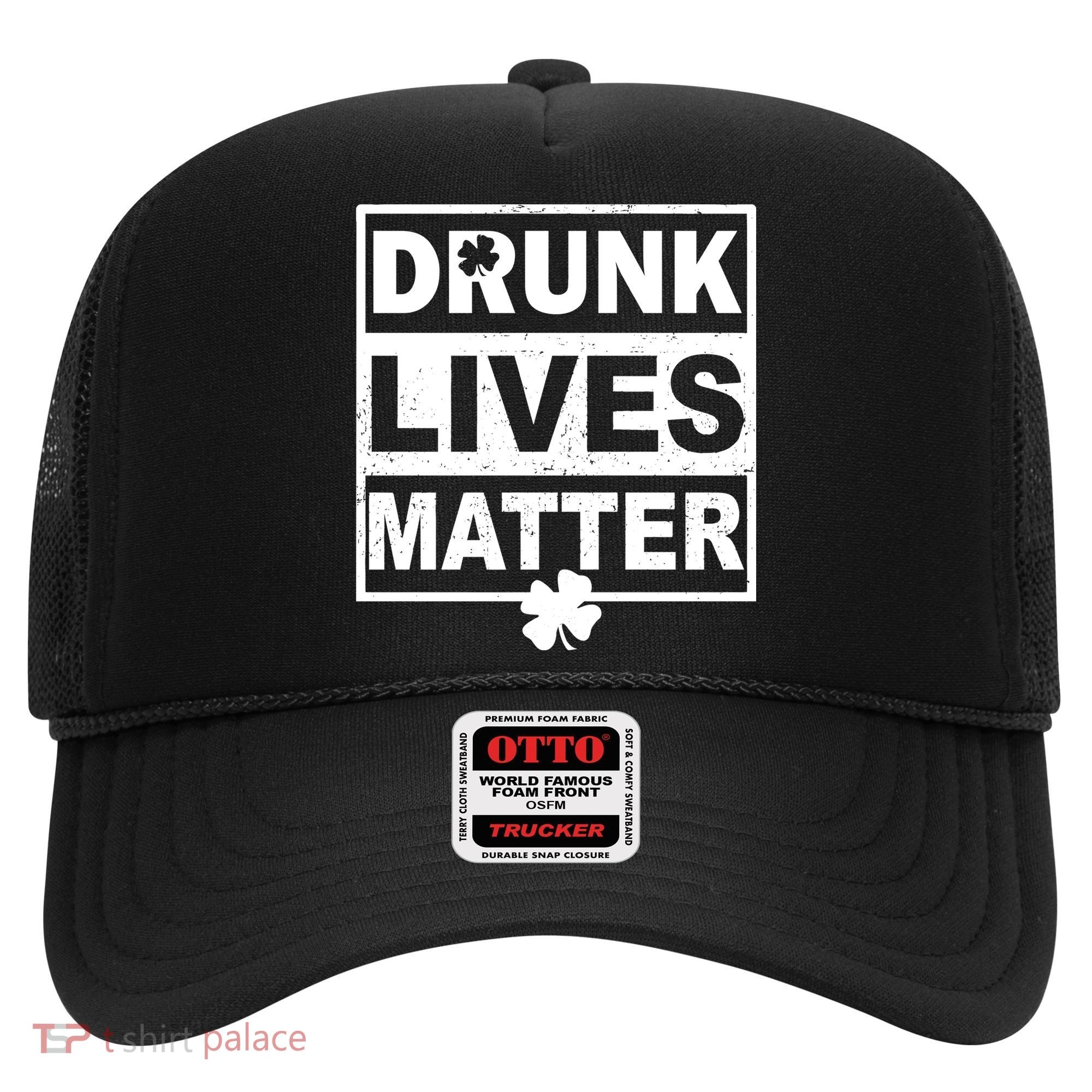 Drunk Lives Matter St Patrick's Day Hat