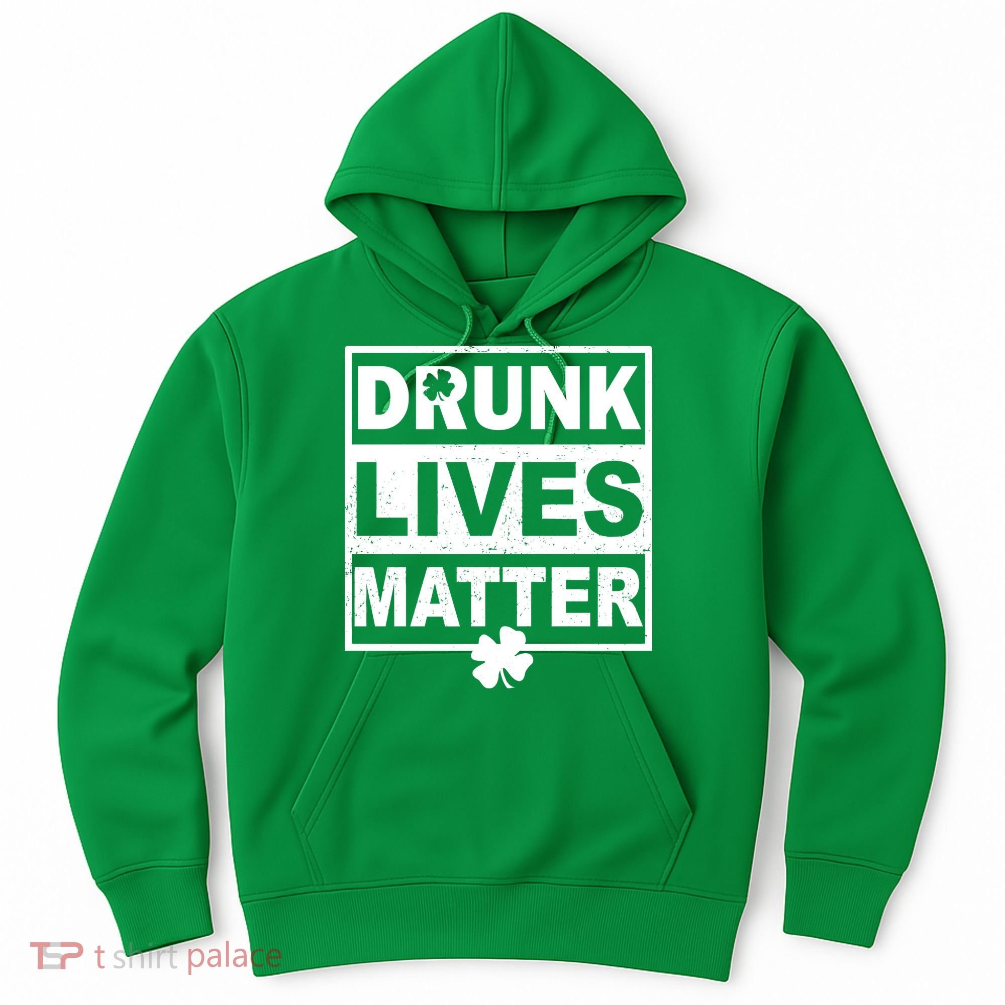 Drunk Lives Matter St Patrick's Day Hoodie