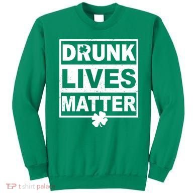 Drunk Lives Matter St Patrick's Day Sweatshirt