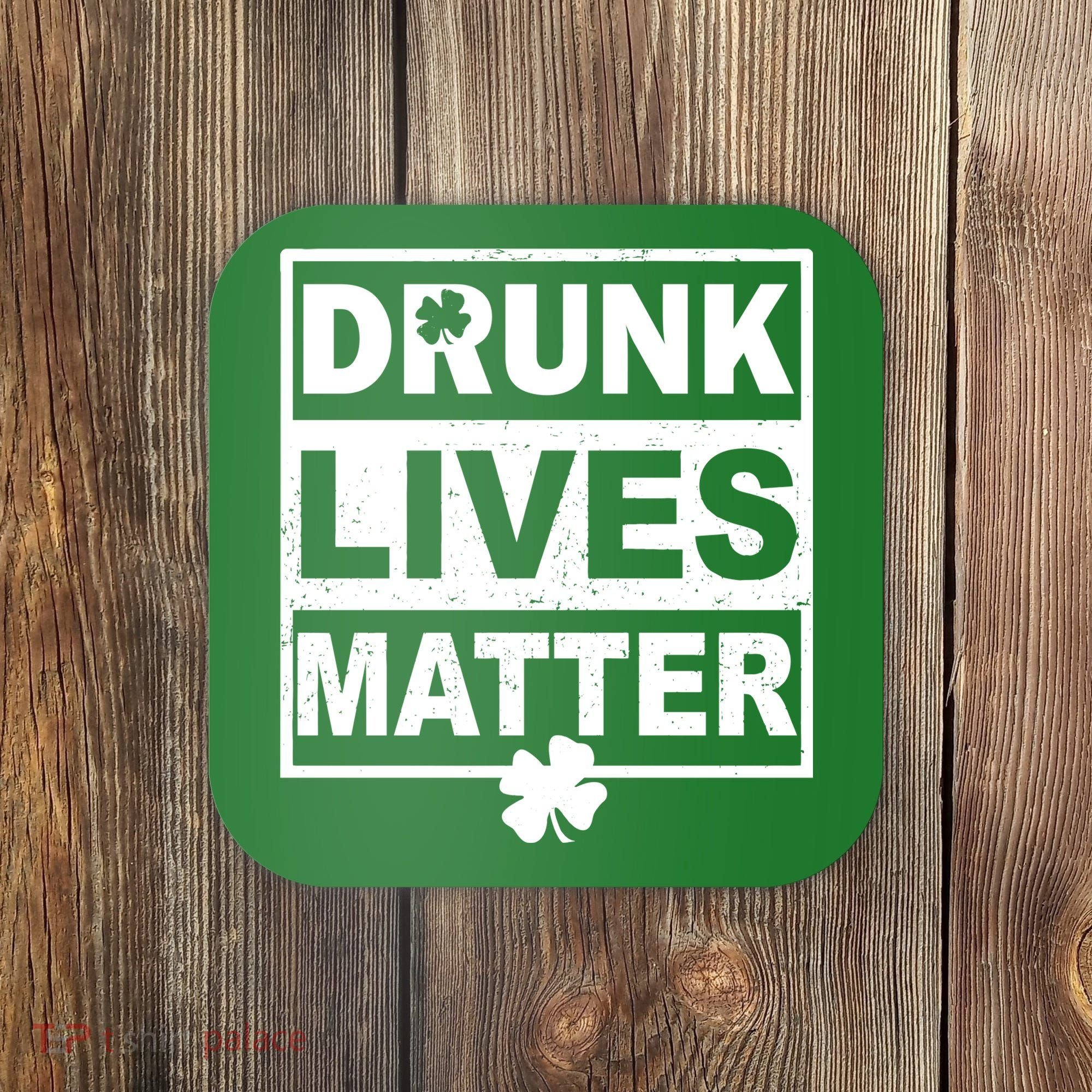 Drunk Lives Matter St Patrick's Day Coaster