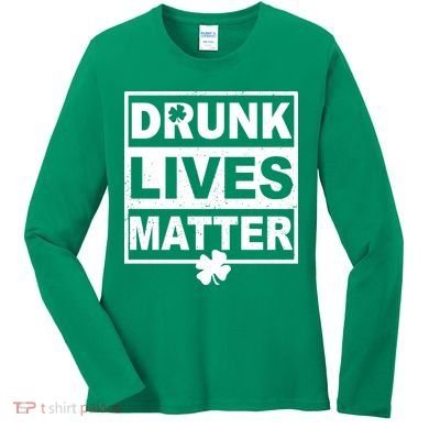 Drunk Lives Matter St Patrick's Day Women's Long Sleeve Shirt