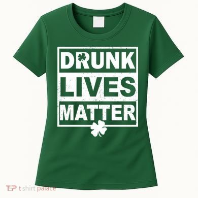 Drunk Lives Matter St Patrick's Day Women's T-Shirt