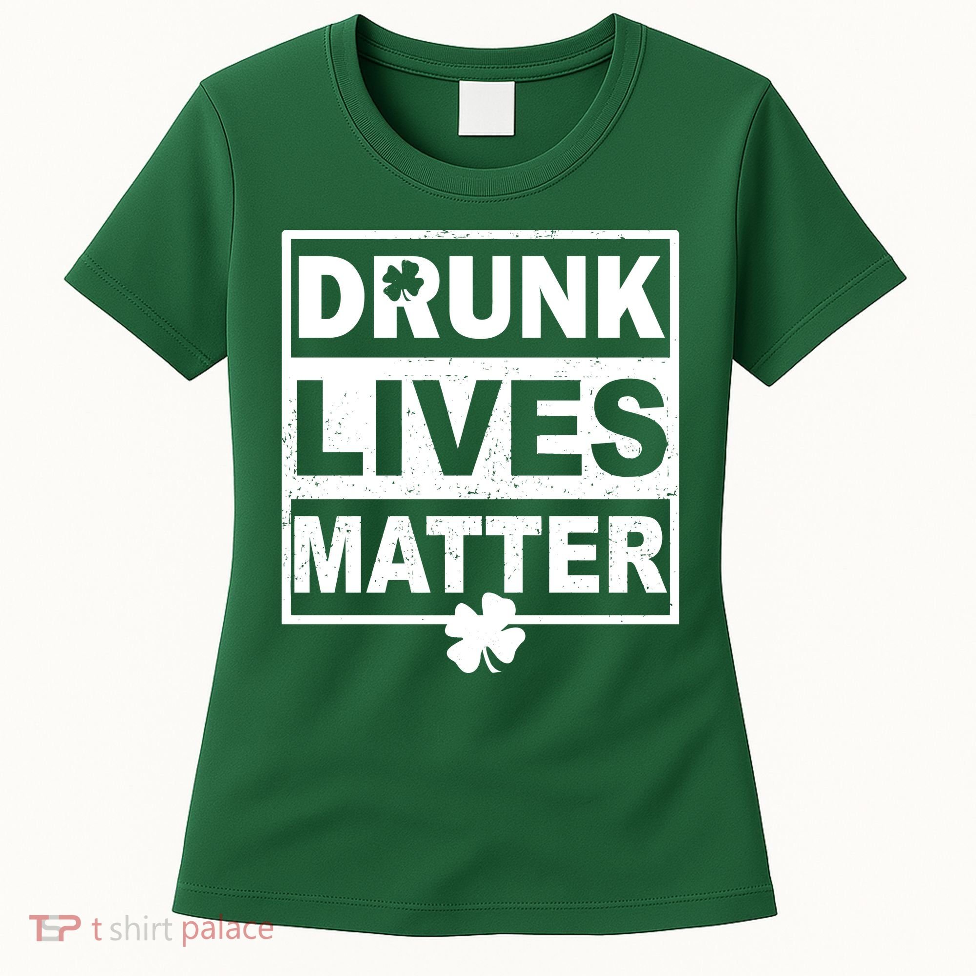 Drunk Lives Matter St Patrick's Day Women's T-Shirt