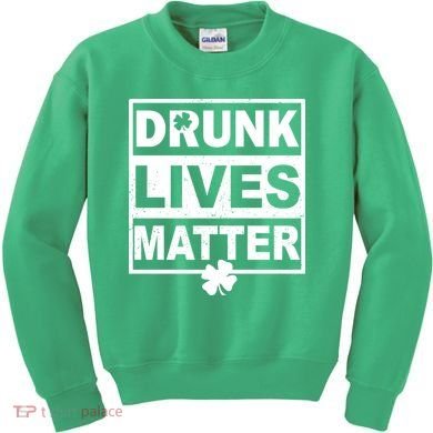 Drunk Lives Matter St Patrick's Day Kids Sweatshirt