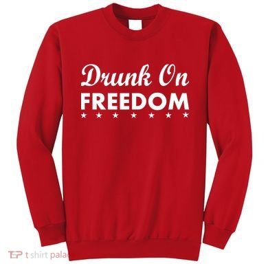 Drunk On Freedom Sweatshirt