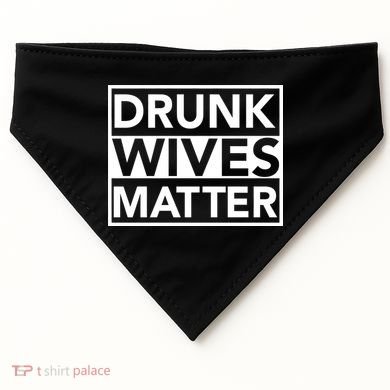 Drunk Wives Matter USA-Made Doggie Bandana
